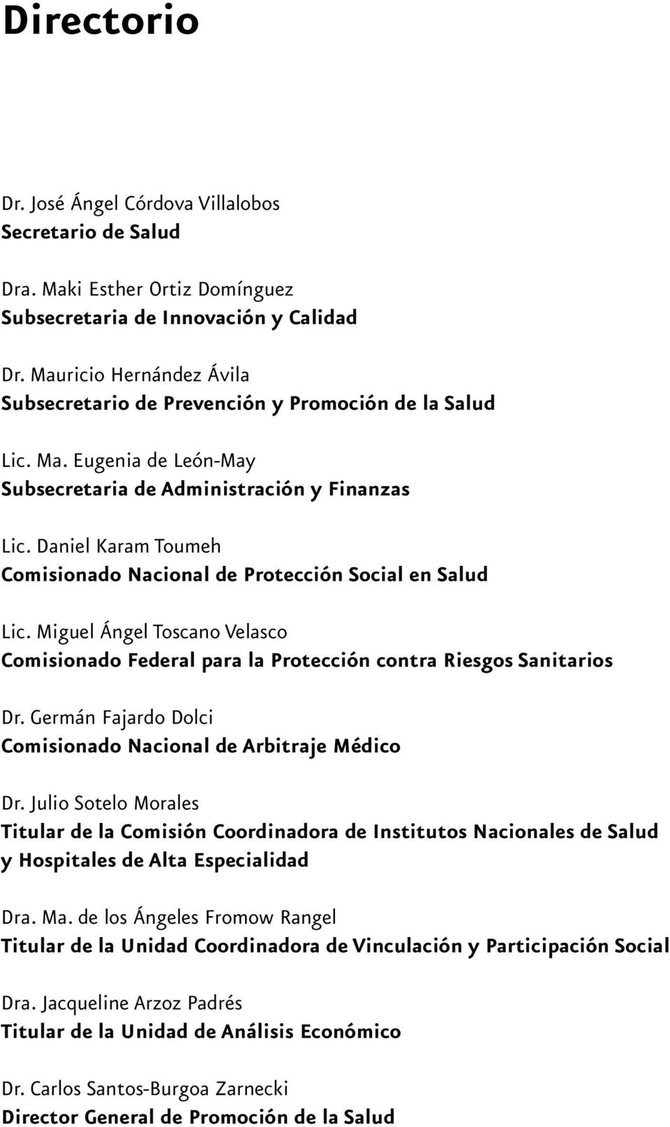 Daniel Karam Toumeh Comisionado Nacional de Protección Social en Salud Lic. Miguel Ángel Toscano Velasco Comisionado Federal para la Protección contra Riesgos Sanitarios Dr.