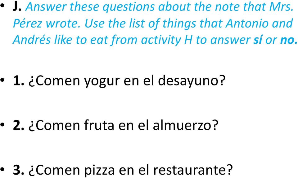 activity H to answer sí or no. 1. Comen yogur en el desayuno? 2.