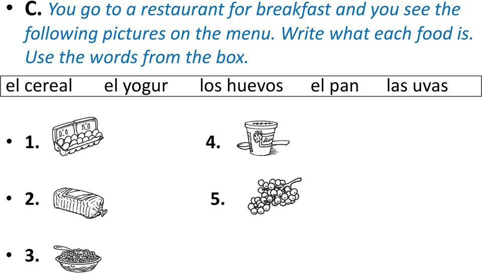 Write what each food is.