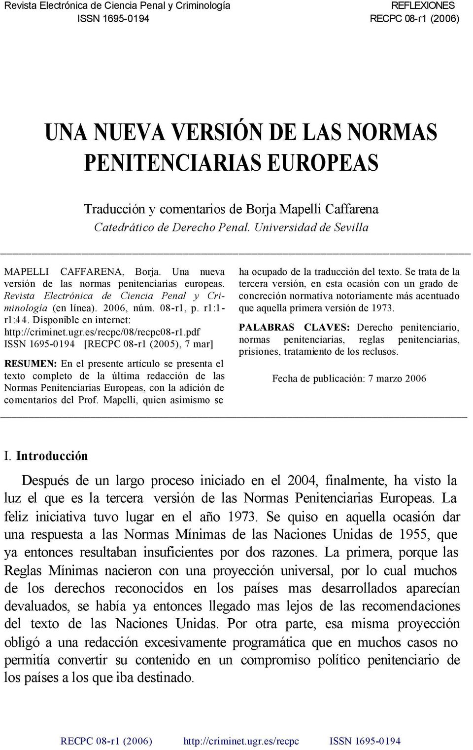 Revista Electrónica de Ciencia Penal y Criminología (en línea). 2006, núm. 08-r1, p. r1:1- r1:44. Disponible en internet: http://criminet.ugr.es/recpc/08/recpc08-r1.