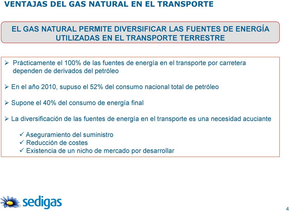 el 52% del consumo nacional total de petróleo Supone el 40% del consumo de energía final La diversificación de las fuentes de energía en