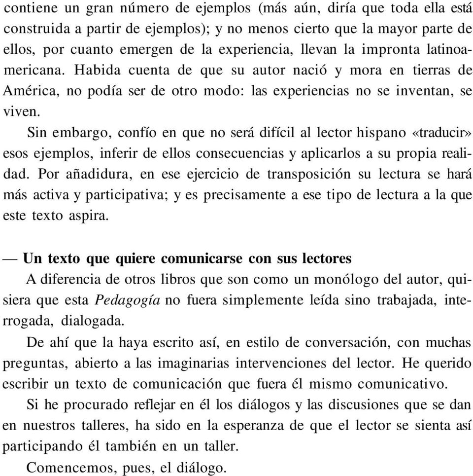 Sin embargo, confío en que no será difícil al lector hispano «traducir» esos ejemplos, inferir de ellos consecuencias y aplicarlos a su propia realidad.
