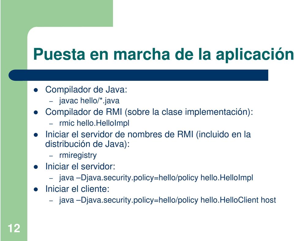 helloimpl Iniciar el servidor de nombres de RMI (incluido en la distribución de Java): rmiregistry