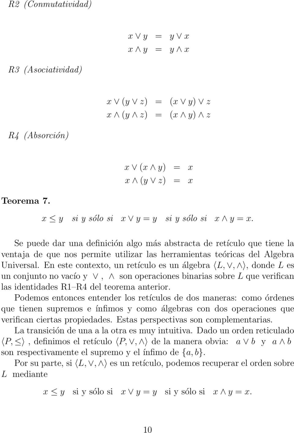 En este contexto, un retículo es un álgebra L,,, donde L es un conjunto no vacío y, son operaciones binarias sobre L que verifican las identidades R1 R4 del teorema anterior.
