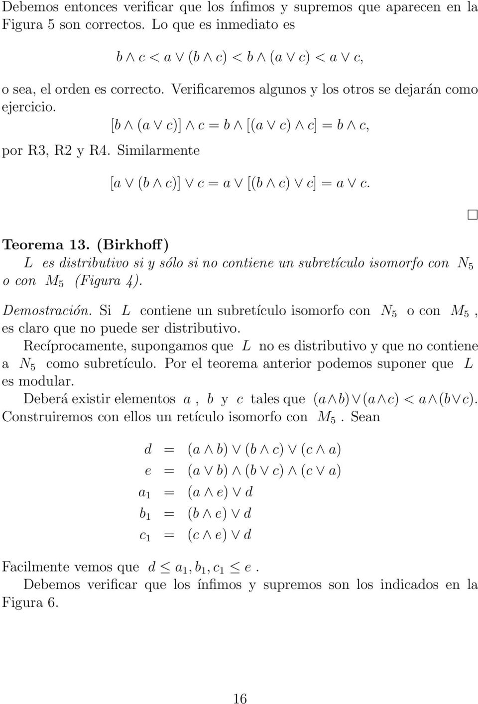 (Birkhoff) L es distributivo si y sólo si no contiene un subretículo isomorfo con N 5 o con M 5 (Figura 4). Demostración.