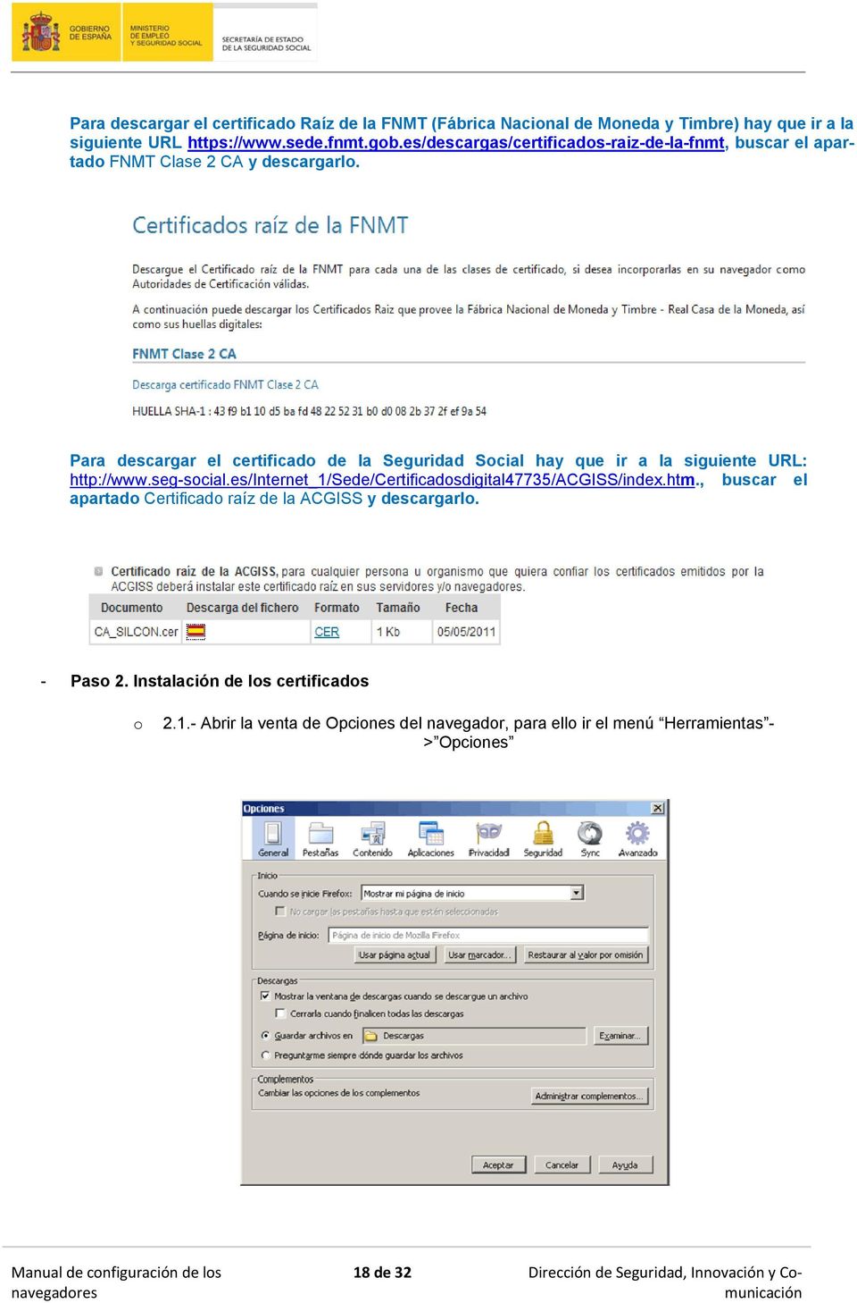 Para descargar el certificado de la Seguridad Social hay que ir a la siguiente URL: http://www.seg-social.es/internet_1/sede/certificadosdigital47735/acgiss/index.