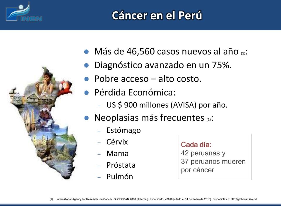 Neoplasias más frecuentes (1): Estómago Cérvix Mama Próstata Pulmón Cada día: 42 peruanas y 37 peruanos mueren