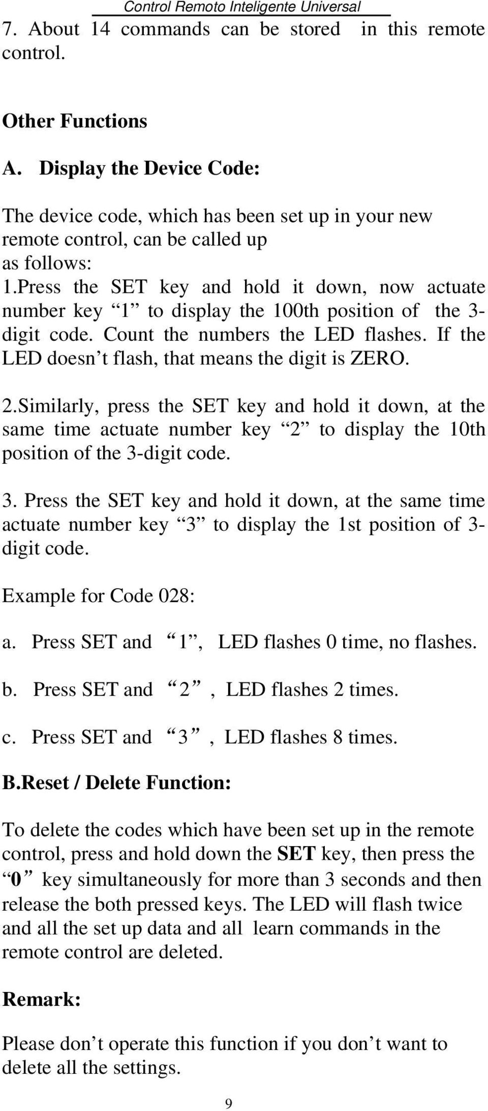 Press the SET key and hold it down, now actuate number key 1 to display the 100th position of the 3- digit code. Count the numbers the LED flashes.