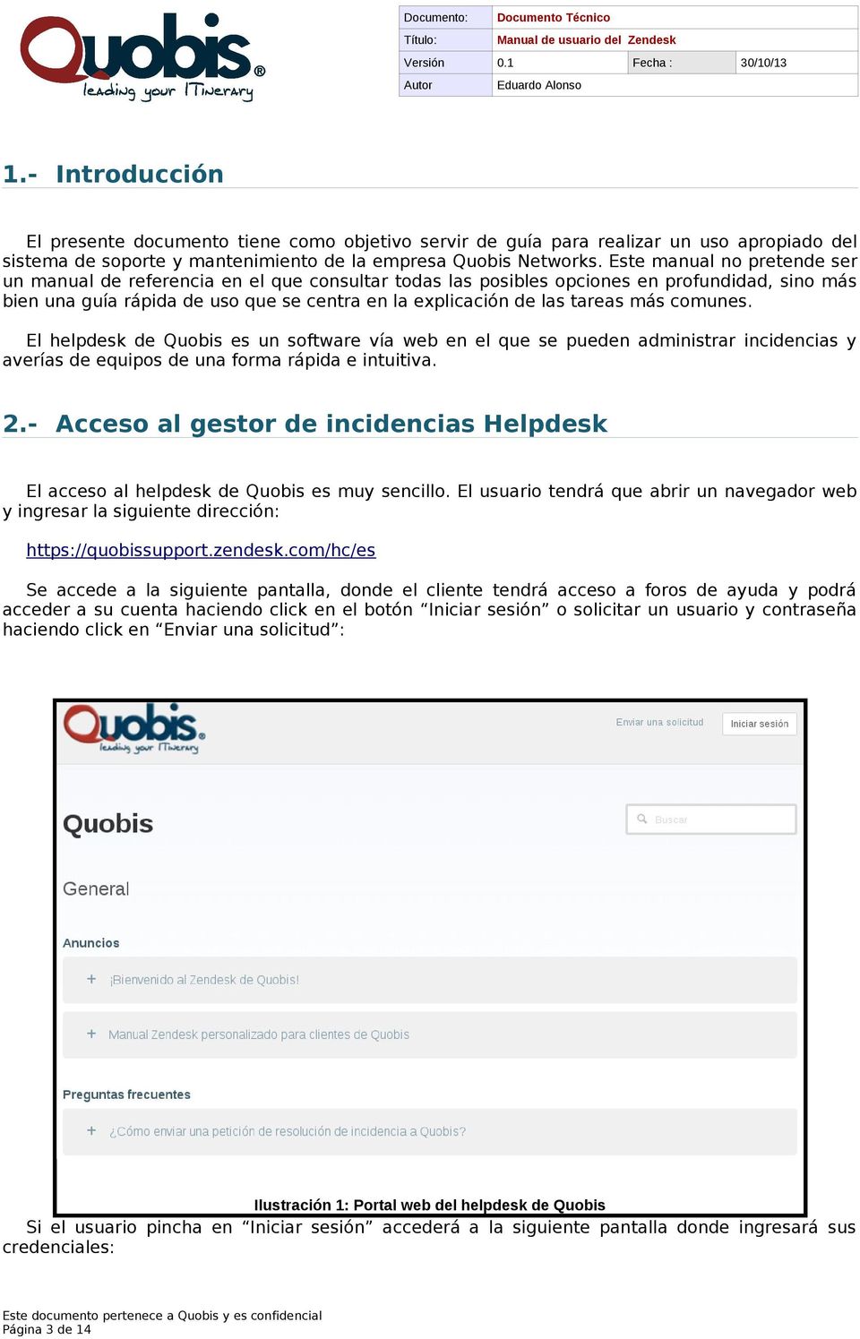 más comunes. El helpdesk de Quobis es un software vía web en el que se pueden administrar incidencias y averías de equipos de una forma rápida e intuitiva. 2.