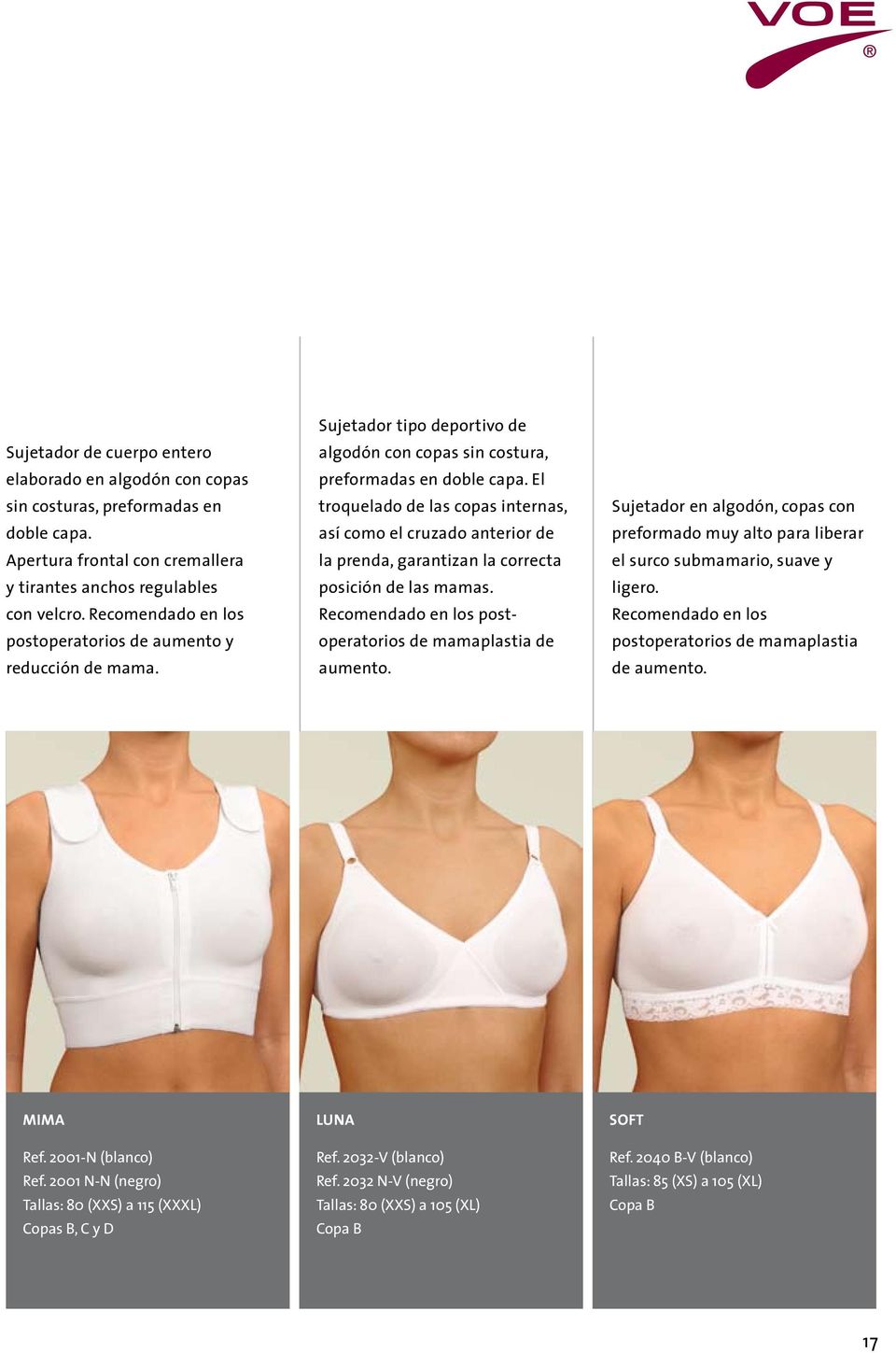 El troquelado de las copas internas, así como el cruzado anterior de la prenda, garantizan la correcta posición de las mamas. Recomendado en los postoperatorios de mamaplastia de aumento.