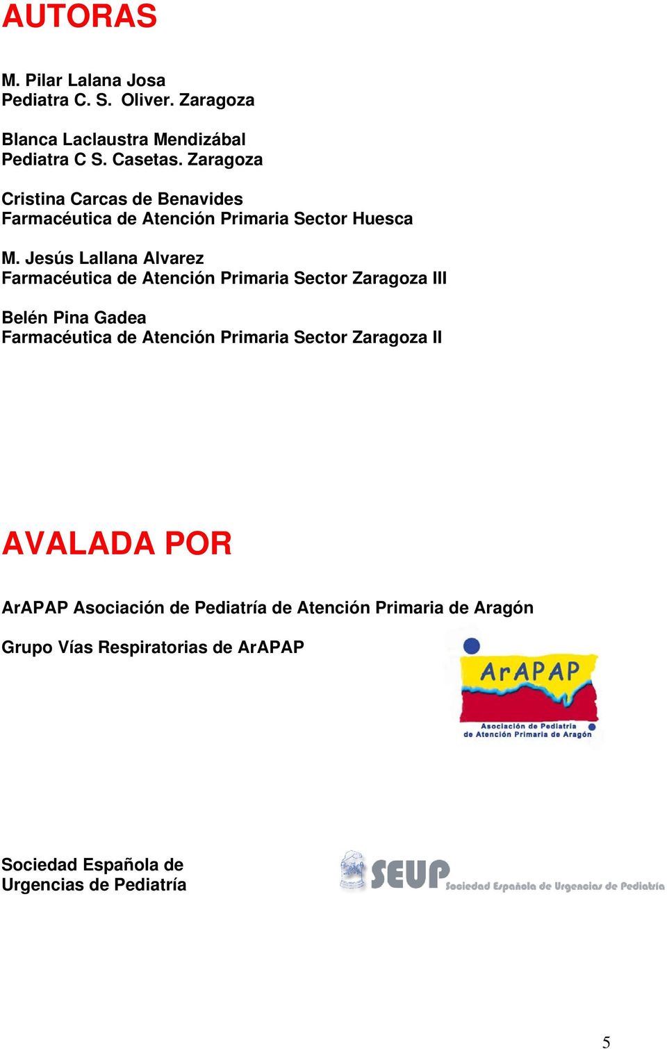 Jesús Lallana Alvarez Farmacéutica de Atención Primaria Sector Zaragoza III Belén Pina Gadea Farmacéutica de Atención
