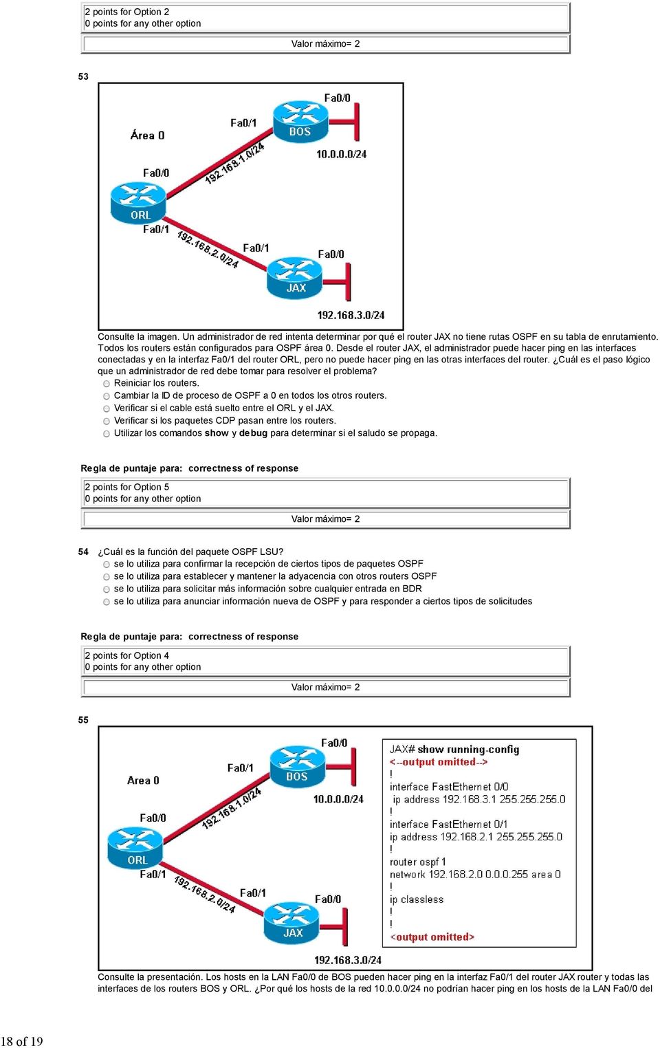 Desde el router JAX, el administrador puede hacer ping en las interfaces conectadas y en la interfaz Fa0/1 del router ORL, pero no puede hacer ping en las otras interfaces del router.