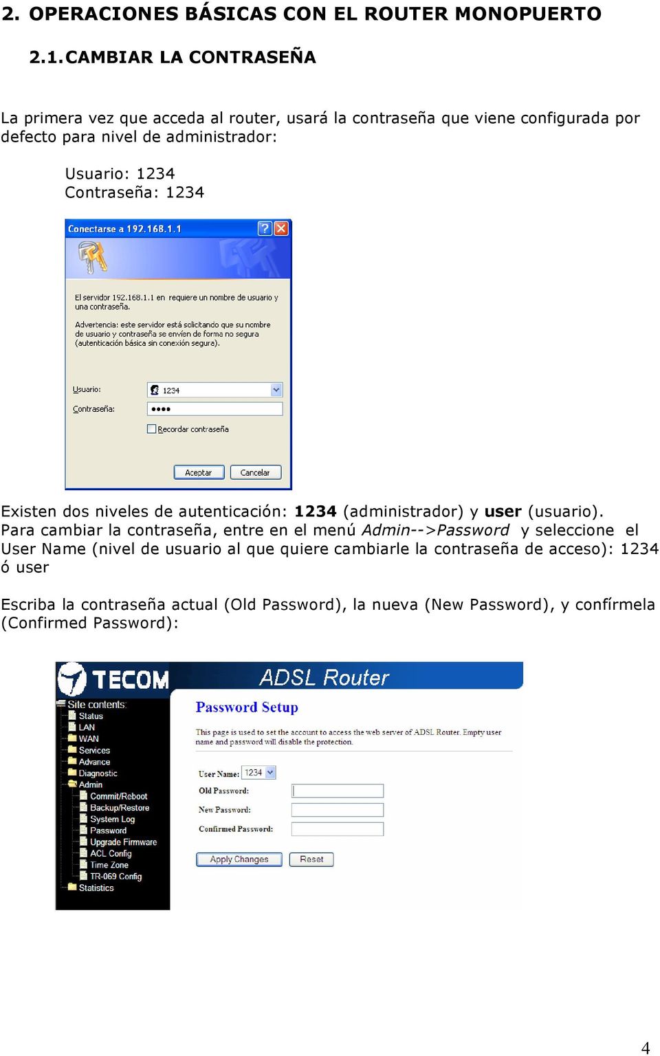 Usuario: 1234 Contraseña: 1234 Existen dos niveles de autenticación: 1234 (administrador) y user (usuario).