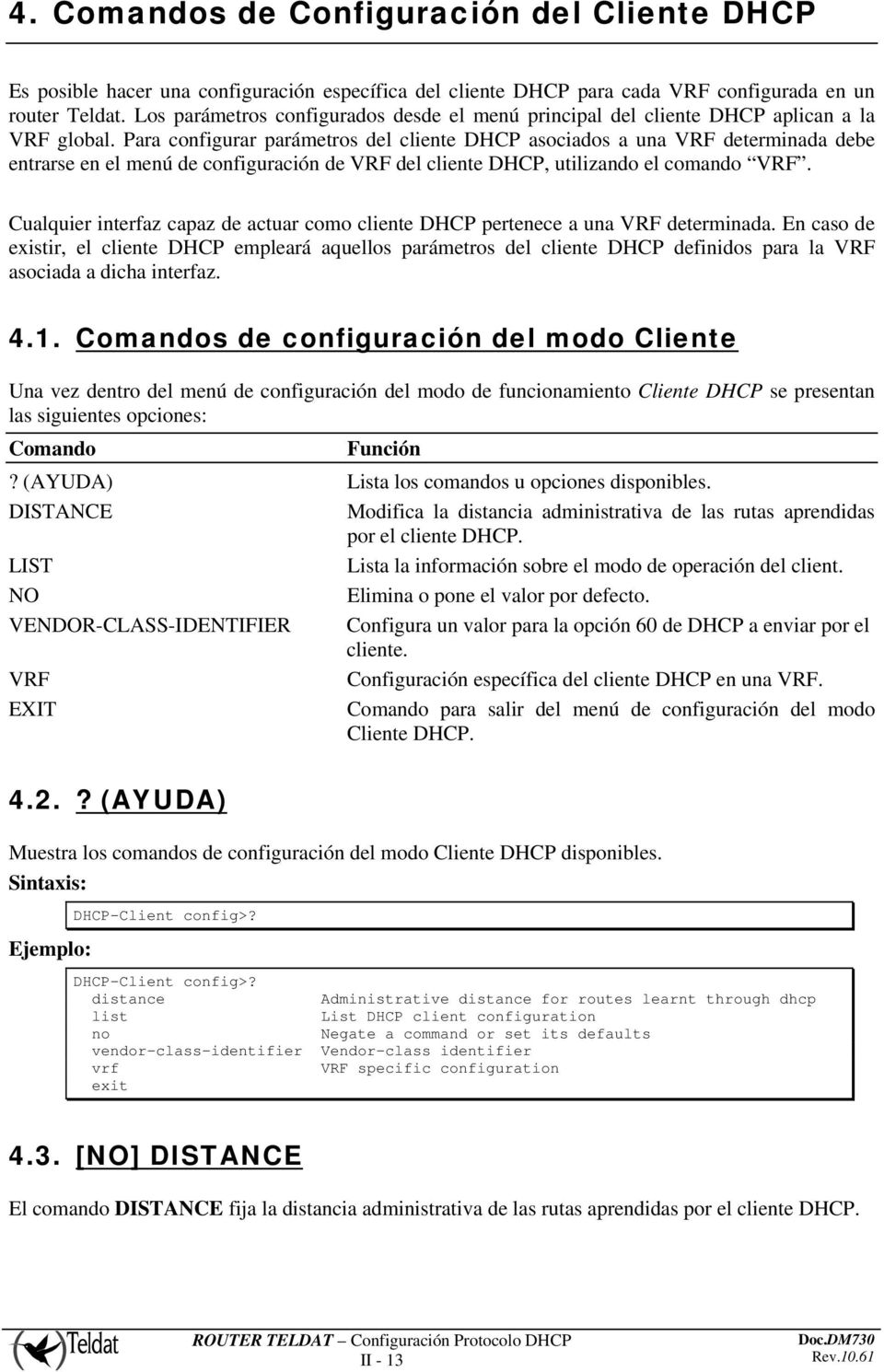 Para configurar parámetros del cliente DHCP asociados a una VRF determinada debe entrarse en el menú de configuración de VRF del cliente DHCP, utilizando el comando VRF.