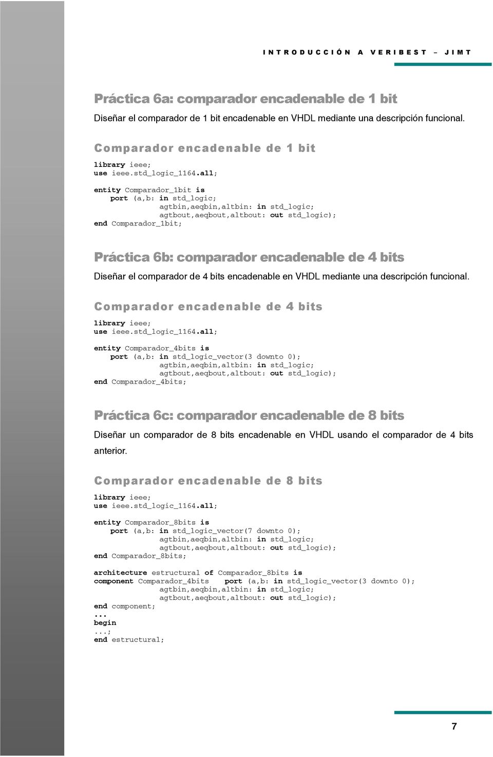 comparador encadenable de 4 bits Diseñar el comparador de 4 bits encadenable en VHDL mediante una descripción funcional.