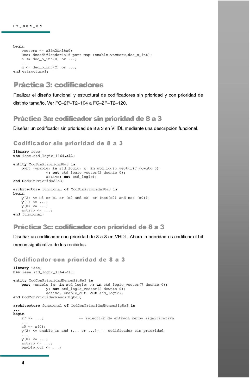 Práctica 3a: codificador sin prioridad de 8 a 3 Diseñar un codificador sin prioridad de 8 a 3 en VHDL mediante una descripción funcional.