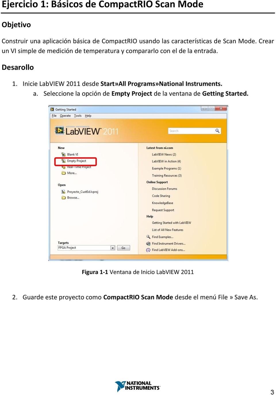 Inicie LabVIEW 2011 desde Start»All Programs»National Instruments. a.