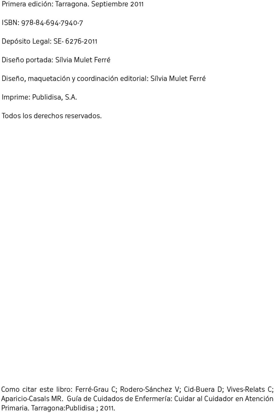 maquetación y coordinación editorial: Sílvia Mulet Ferré Imprime: Publidisa, S.A. Todos los derechos reservados.