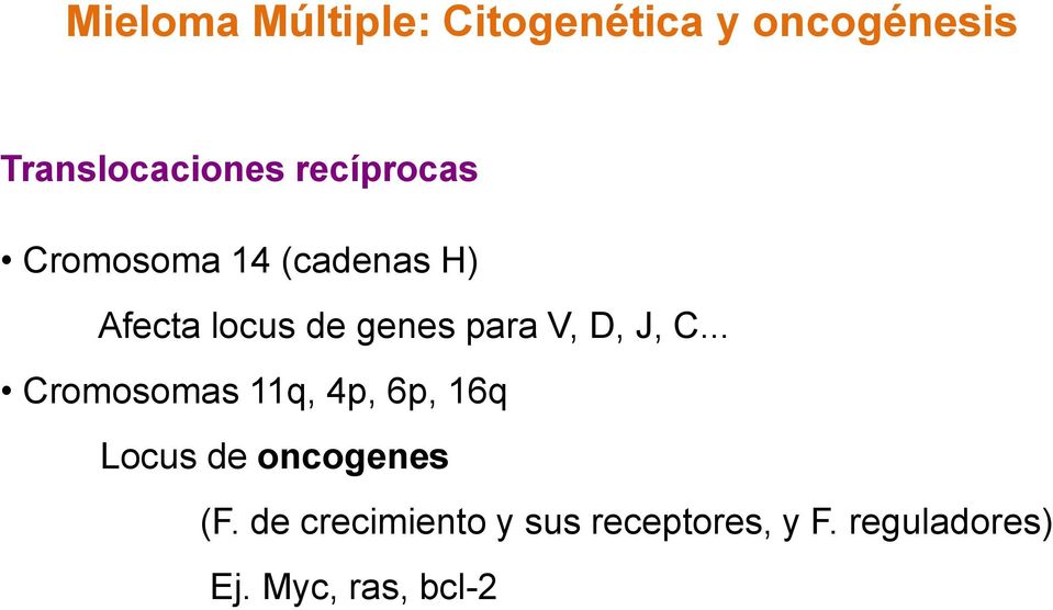 V, D, J, C... Cromosomas 11q, 4p, 6p, 16q Locus de oncogenes (F.