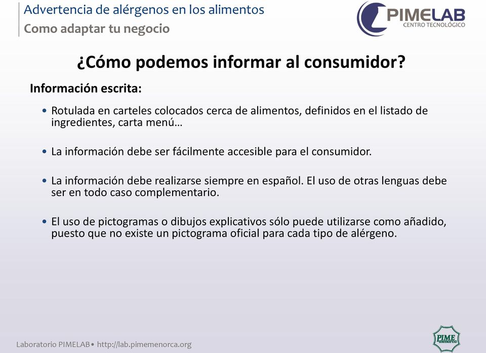 información debe ser fácilmente accesible para el consumidor. La información debe realizarse siempre en español.