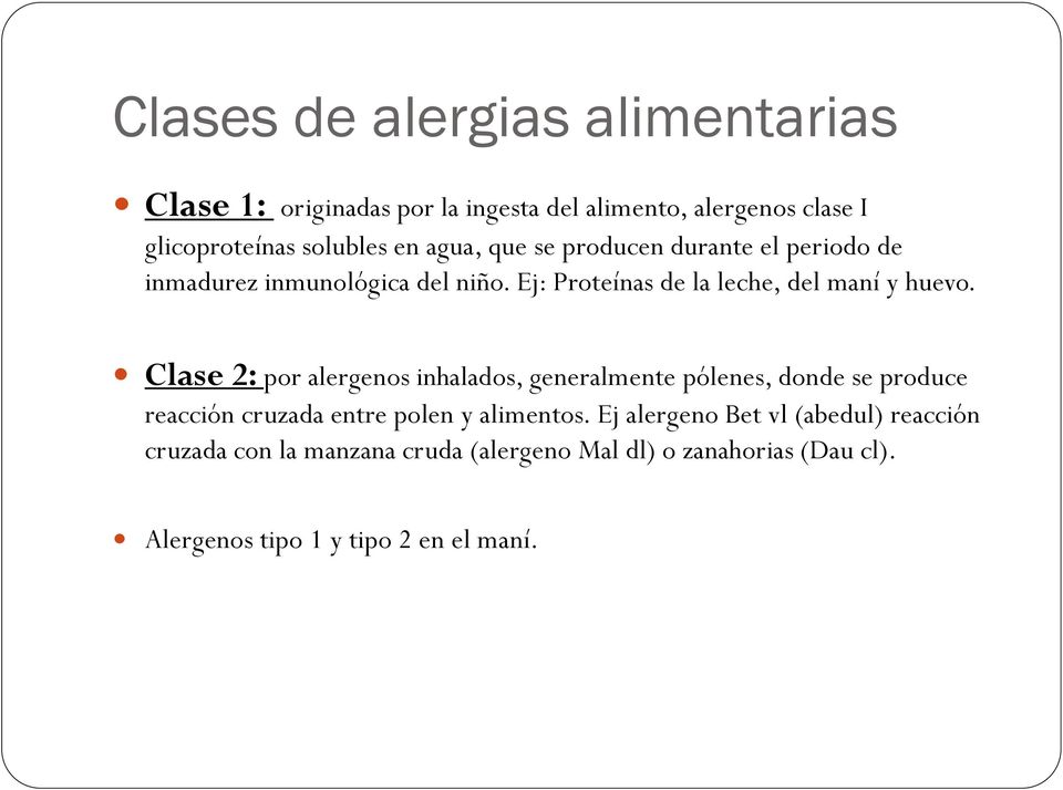 Clase 2: por alergenos inhalados, generalmente pólenes, donde se produce reacción cruzada entre polen y alimentos.