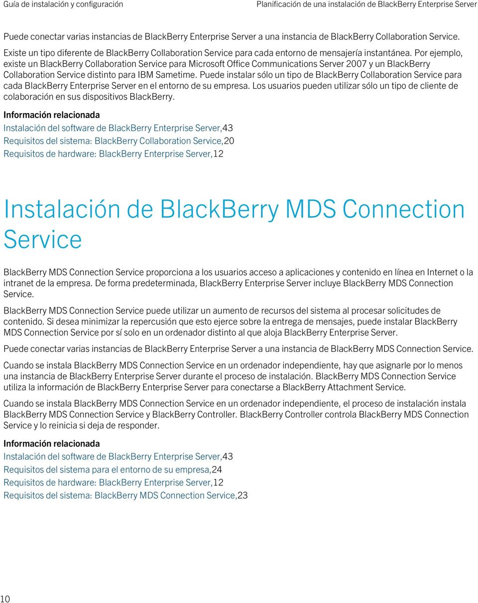 Por ejemplo, existe un BlackBerry Collaboration Service para Microsoft Office Communications Server 2007 y un BlackBerry Collaboration Service distinto para IBM Sametime.