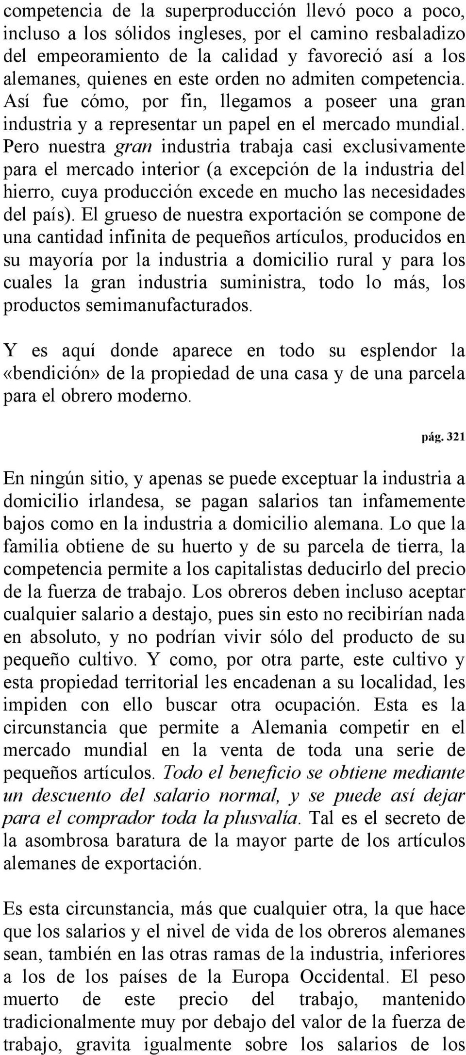 Pero nuestra gran industria trabaja casi exclusivamente para el mercado interior (a excepción de la industria del hierro, cuya producción excede en mucho las necesidades del país).
