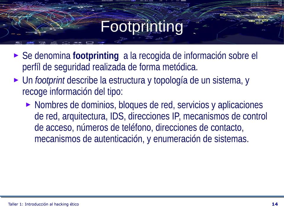 Un footprint describe la estructura y topología de un sistema, y recoge información del tipo: Nombres de dominios,