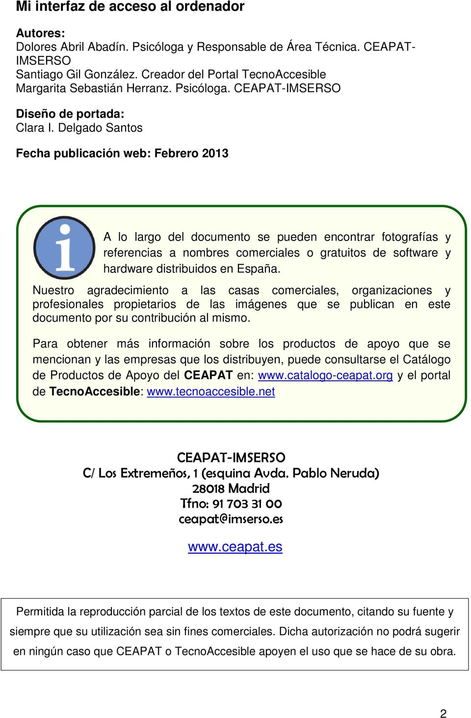 Delgado Santos Fecha publicación web: Febrero 2013 A lo largo del documento se pueden encontrar fotografías y referencias a nombres comerciales o gratuitos de software y hardware distribuidos en