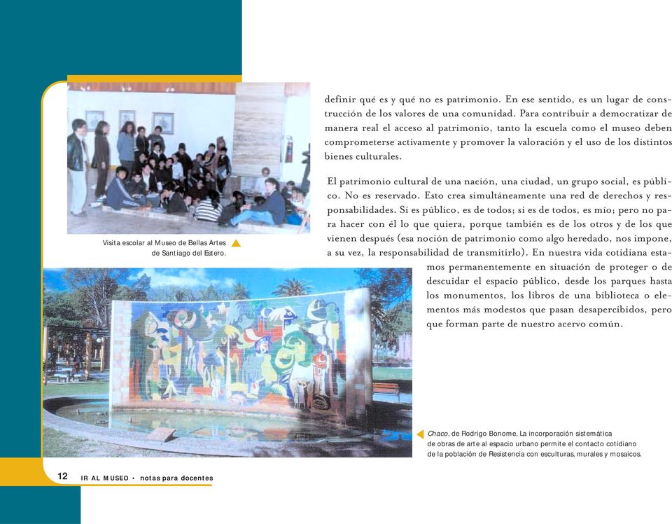 culturales. Visita escolar al Museo de Bellas Artes de Santiago del Estero. El patrimonio cultural de una nación, una ciudad, un grupo social, es público. No es reservado.