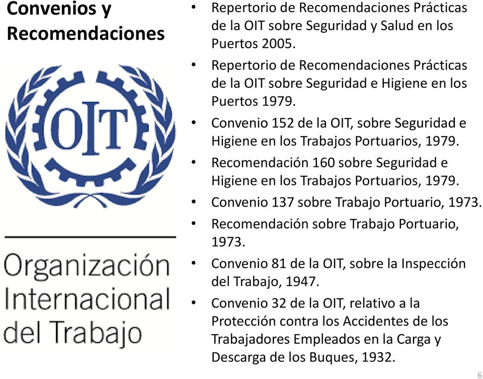 Convenio 152 de la OIT, sobre Seguridad e Higiene en los Trabajos Portuarios, 1979. Recomendación 160 sobre Seguridad e Higiene en los Trabajos Portuarios, 1979.