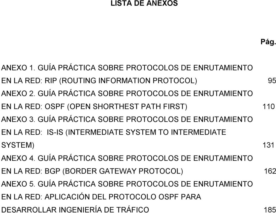GUÍA PRÁCTICA SOBRE PROTOCOLOS DE ENRUTAMIENTO EN LA RED: IS-IS (INTERMEDIATE SYSTEM TO INTERMEDIATE SYSTEM) 131 ANEXO 4.