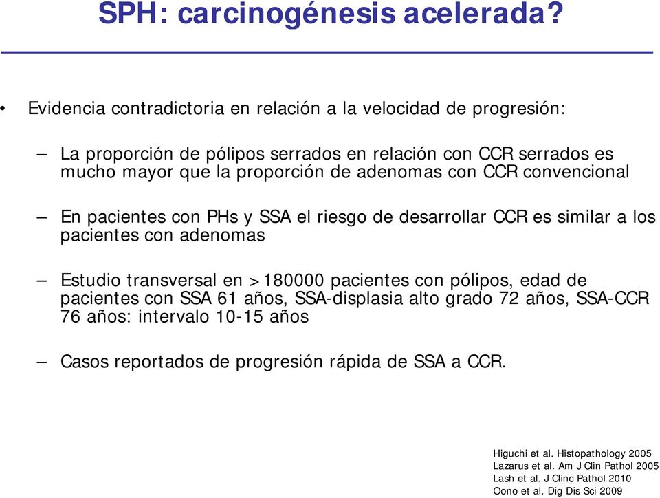 adenomas con CCR convencional En pacientes con PHs y SSA el riesgo de desarrollar CCR es similar a los pacientes con adenomas Estudio transversal en >180000 pacientes