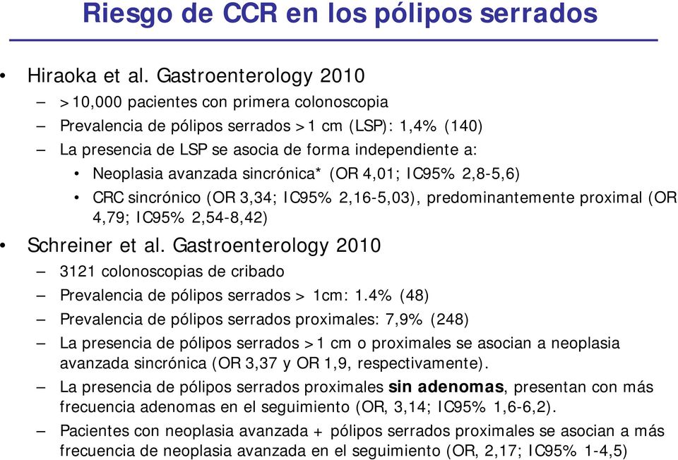 sincrónica* (OR 4,01; IC95% 2,8-5,6) CRC sincrónico i (OR 3,34; 34 IC95% 2,16-5,03), 503) predominantemente t proximal l(or 4,79; IC95% 2,54-8,42) Schreiner et al.