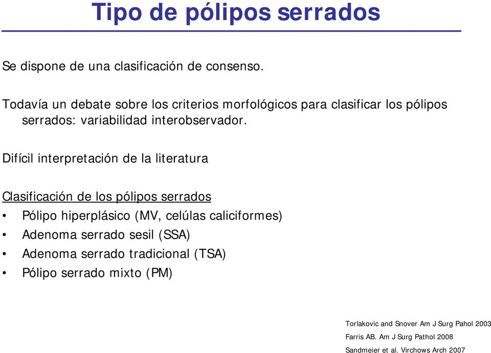 Difícil interpretación de la literatura Clasificación de los pólipos serrados Pólipo hiperplásico (MV, celúlas caliciformes)