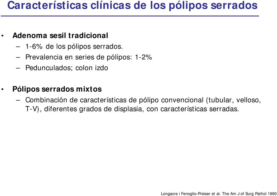 Prevalencia en series de pólipos: 1-2% Pedunculados; colon izdo Pólipos serrados mixtos Combinación