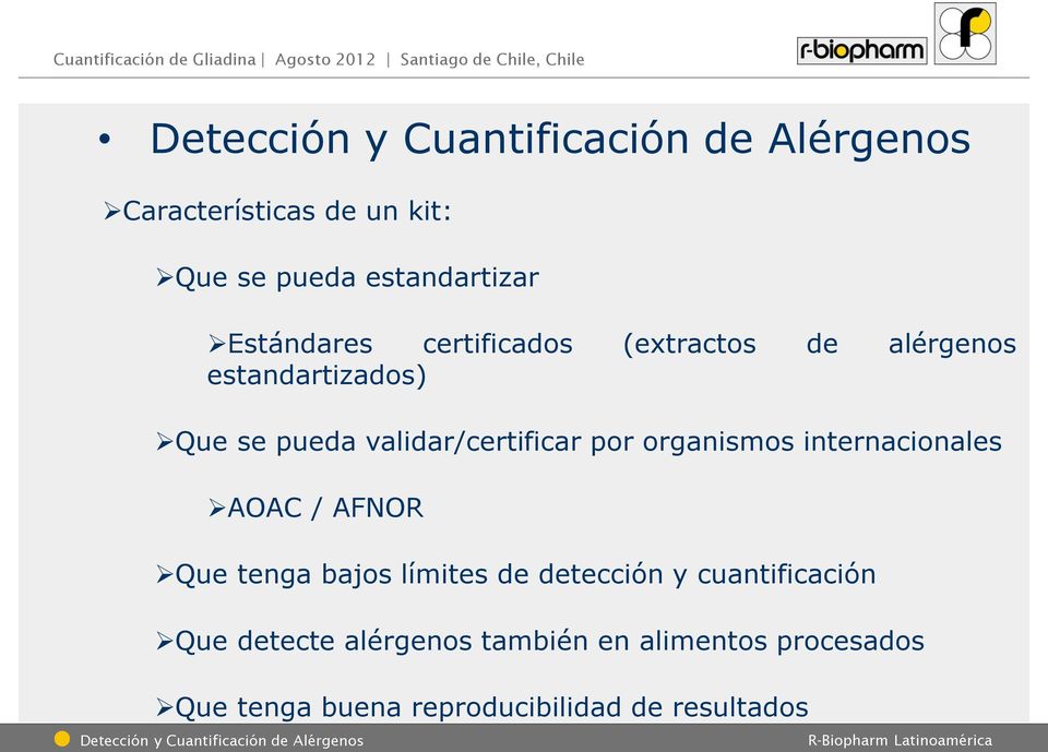internacionales AOAC / AFNOR Que tenga bajos límites de detección y cuantificación Que detecte alérgenos