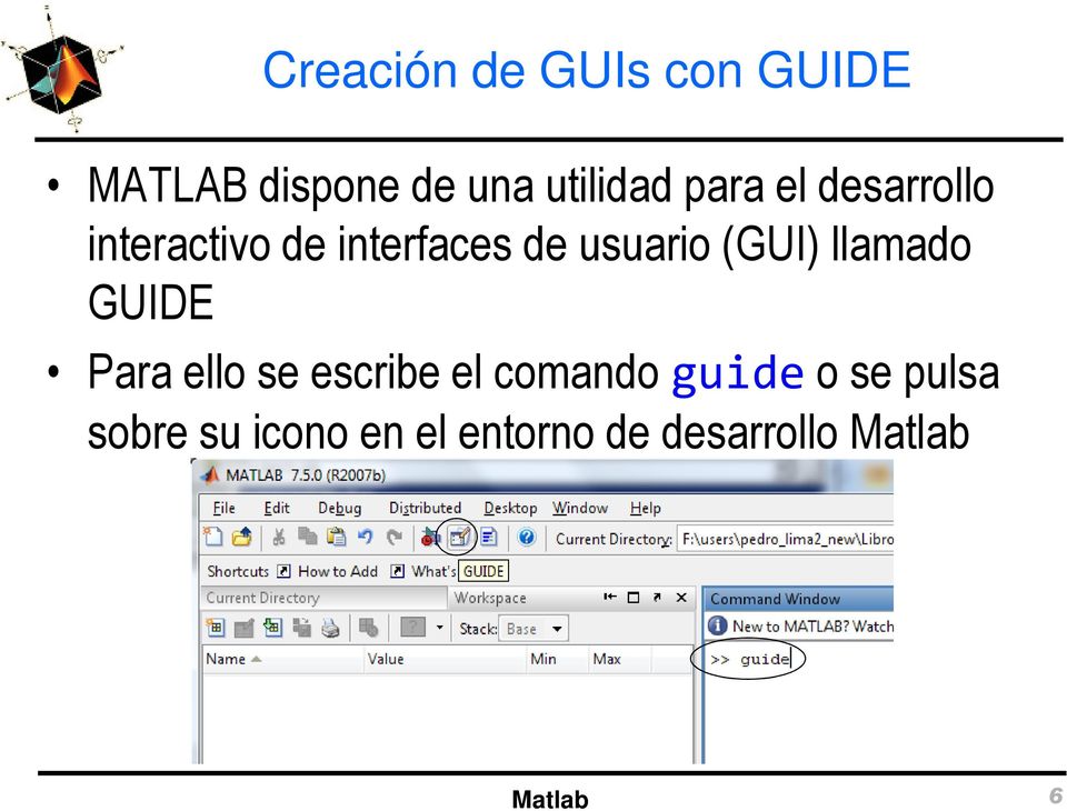 (GUI) llamado GUIDE Para ello se escribe el comando guide o