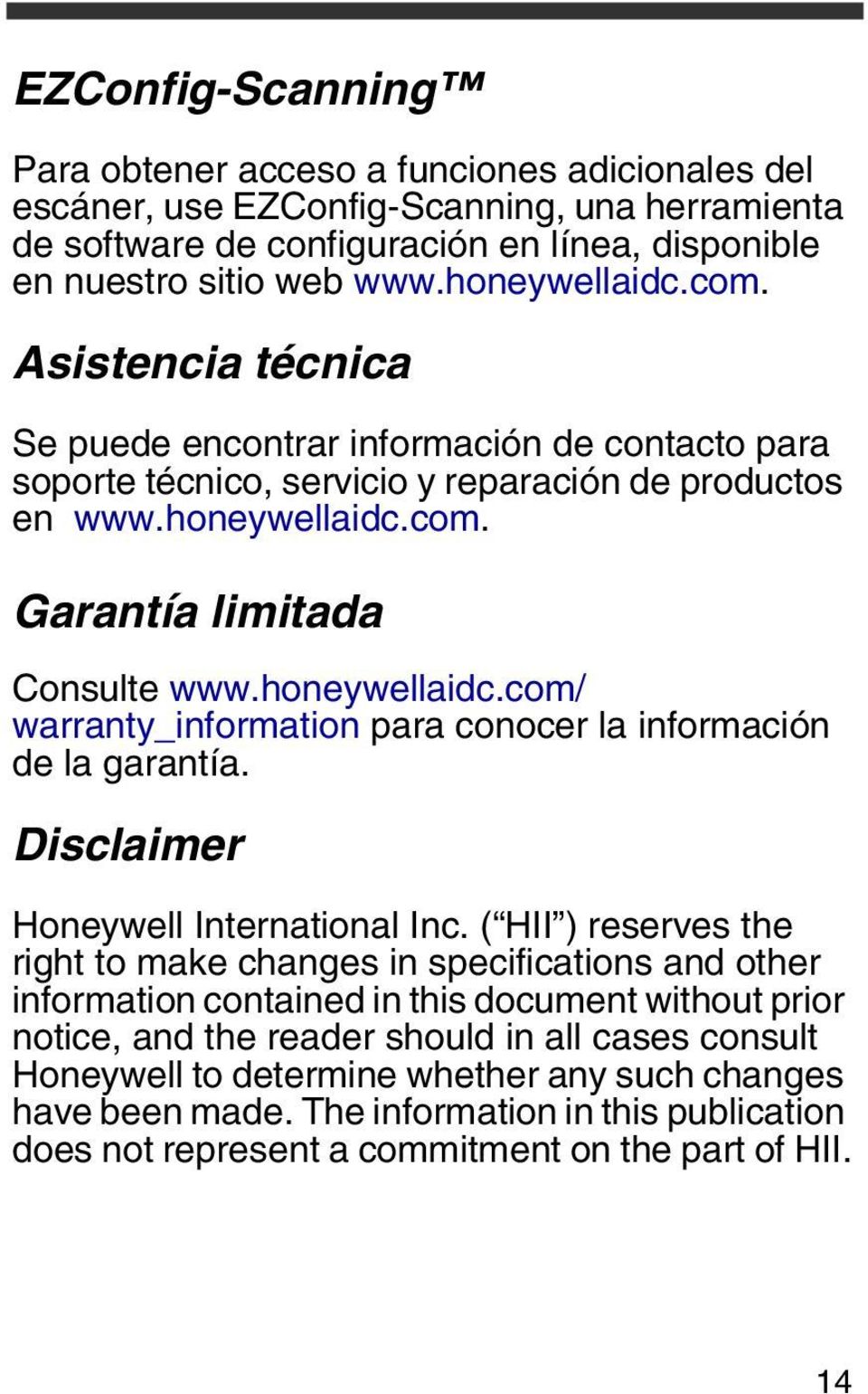 honeywellaidc.com/ warranty_information para conocer la información de la garantía. Disclaimer Honeywell International Inc.