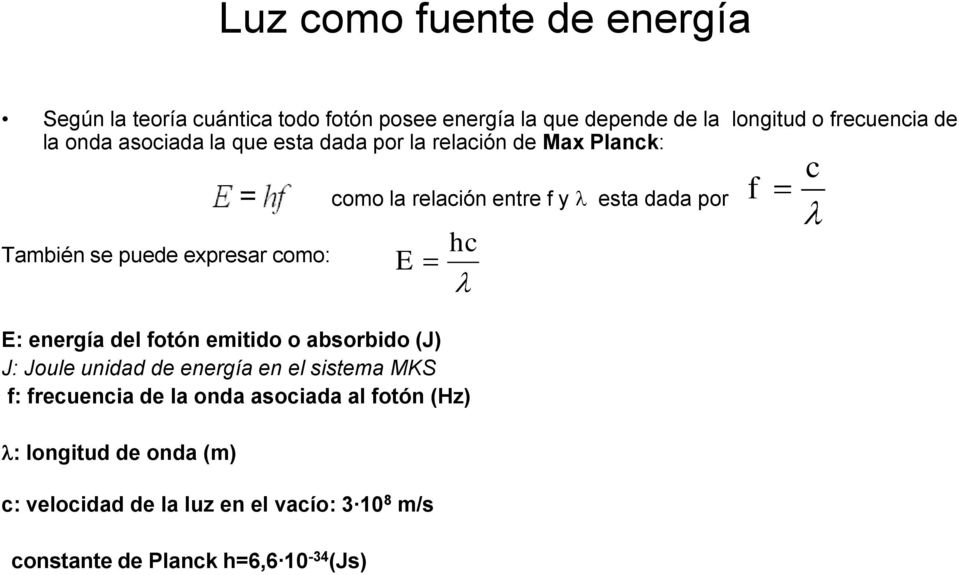 esta dada por f c E: energía del fotón emitido o absorbido (J) J: Joule unidad de energía en el sistema MKS f: frecuencia de la