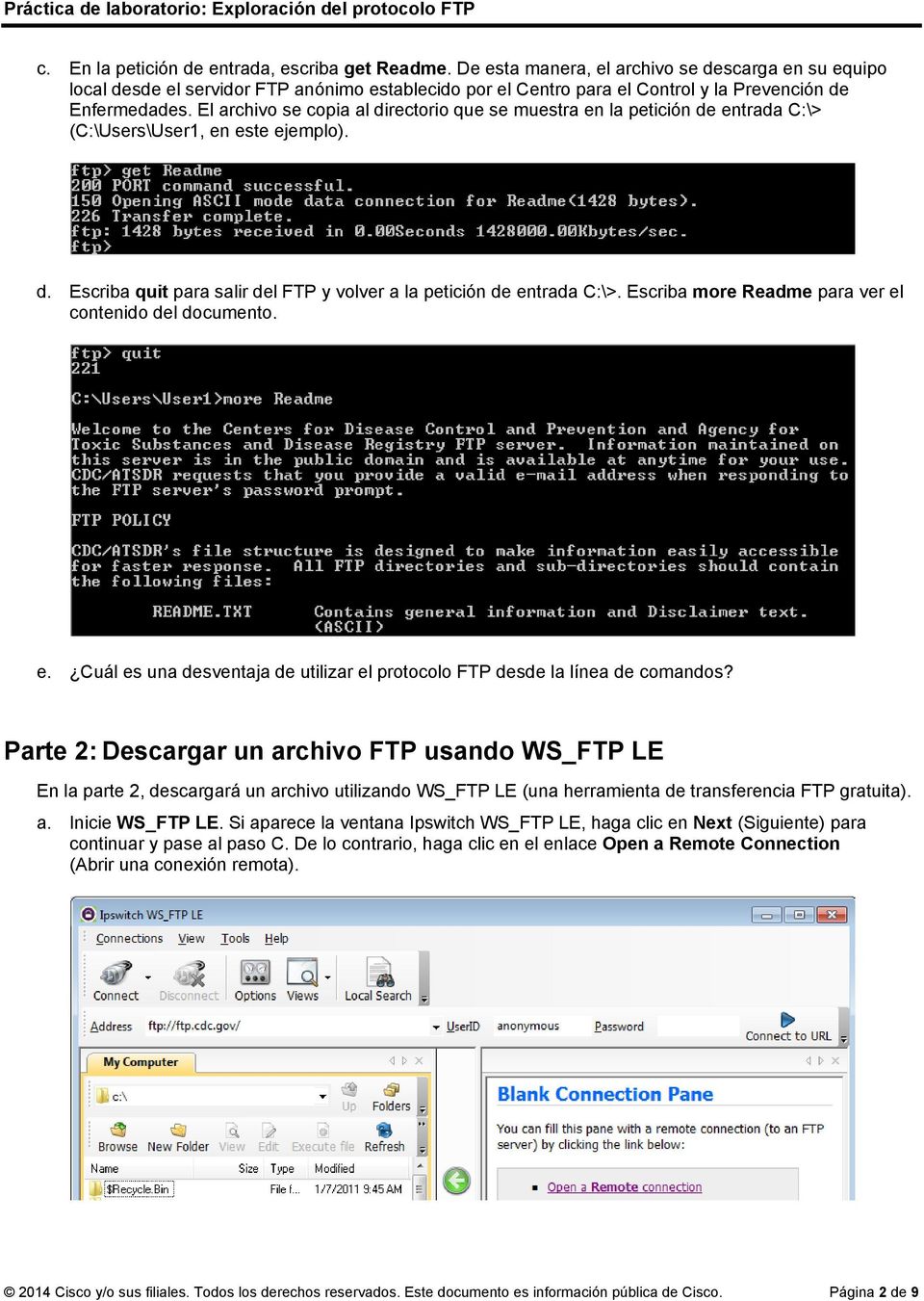 El archivo se copia al directorio que se muestra en la petición de entrada C:\> (C:\Users\User1, en este ejemplo). d. Escriba quit para salir del FTP y volver a la petición de entrada C:\>.