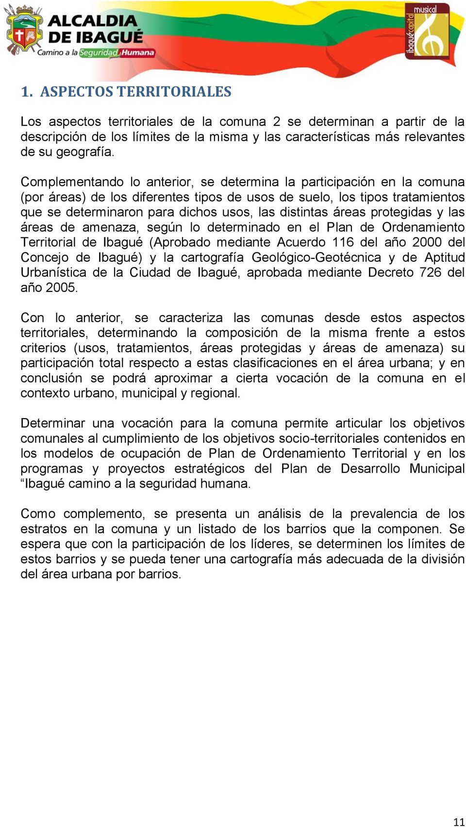 áreas protegidas y las áreas de amenaza, según lo determinado en el Plan de Ordenamiento Territorial de Ibagué (Aprobado mediante Acuerdo 116 del año 2000 del Concejo de Ibagué) y la cartografía
