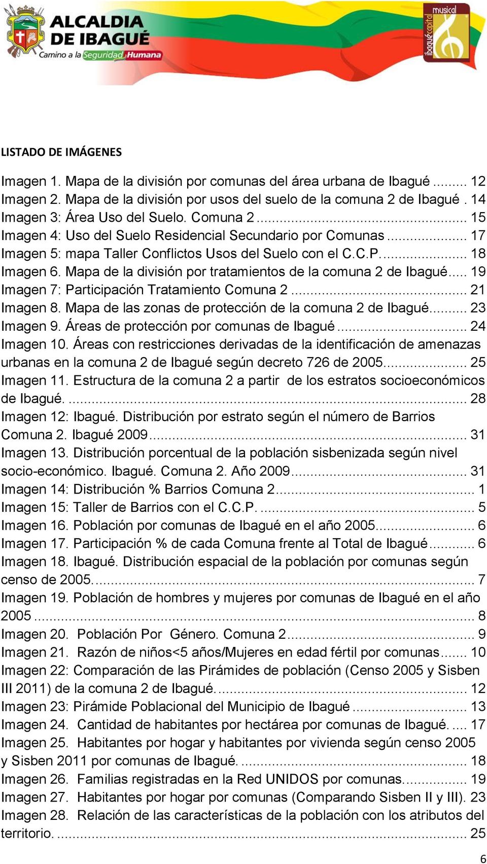 Mapa de la división por tratamientos de la comuna 2 de Ibagué... 19 Imagen 7: Participación Tratamiento Comuna 2... 21 Imagen 8. Mapa de las zonas de protección de la comuna 2 de Ibagué... 23 Imagen 9.
