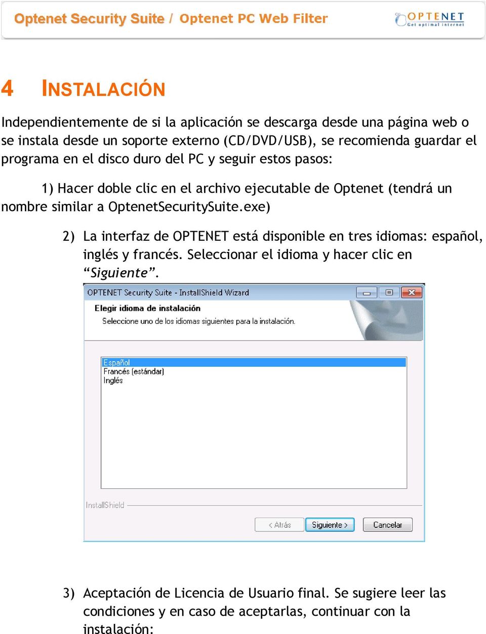 nombre similar a OptenetSecuritySuite.exe) 2) La interfaz de OPTENET está disponible en tres idiomas: español, inglés y francés.
