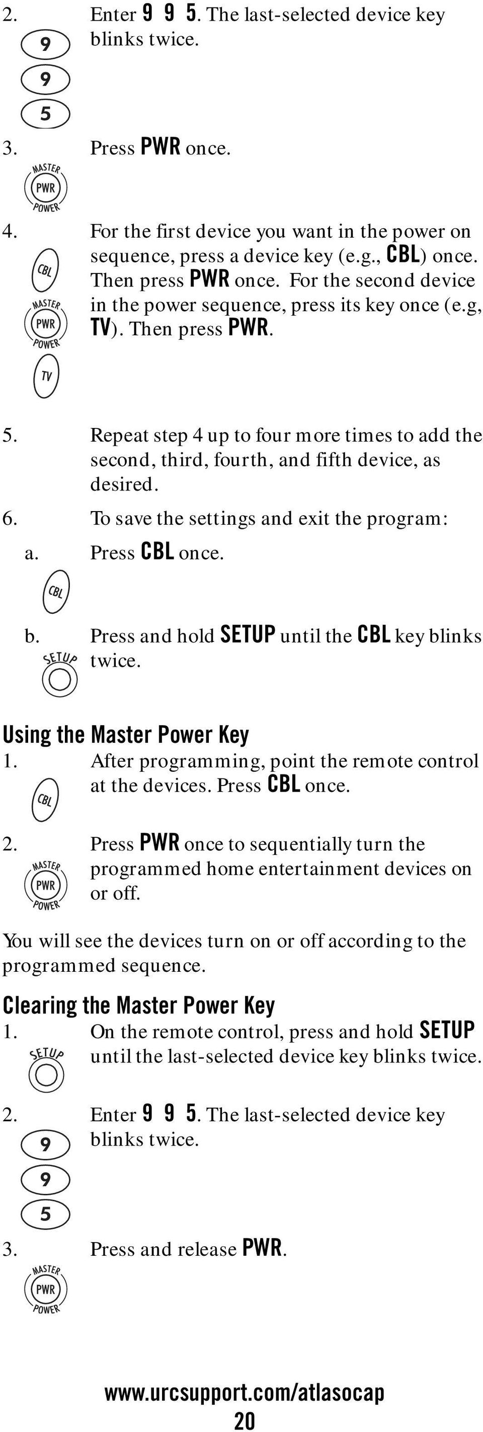 To save the settings and exit the program: a. Press CBL once. b. Press and hold SETUP until the CBL key blinks twice. Using the Master Power Key 1.