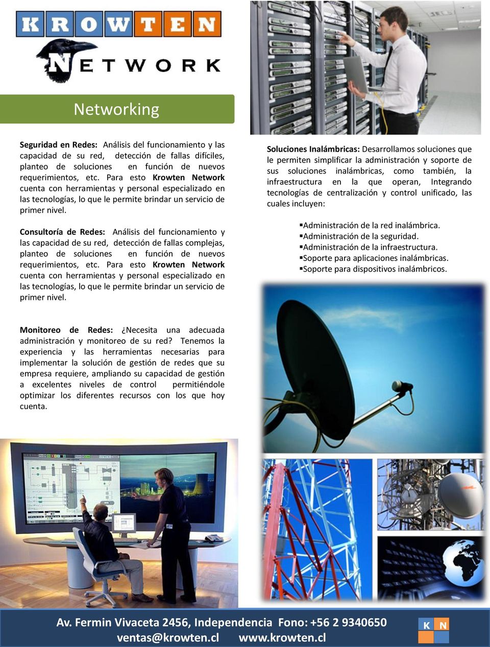 Consultoría de Redes: Análisis del funcionamiento y las capacidad de su red, detección de fallas complejas, planteo de soluciones en función de nuevos requerimientos, etc.