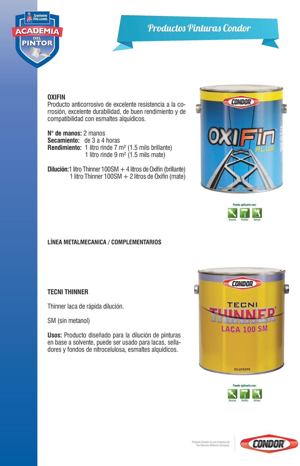5 mils mate) Dilución:1 litro Thinner 100SM + 4 litros de Oxifin (brillante) 1 litro Thinner 100SM + 2 litros de Oxifin (mate) LÍNEA METALMECANICA /