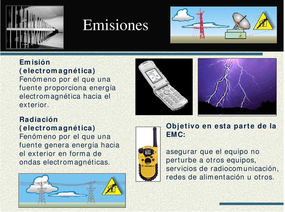 Radiación (electromagnética) Fenómeno por el que una fuente genera energía hacia el exterior en