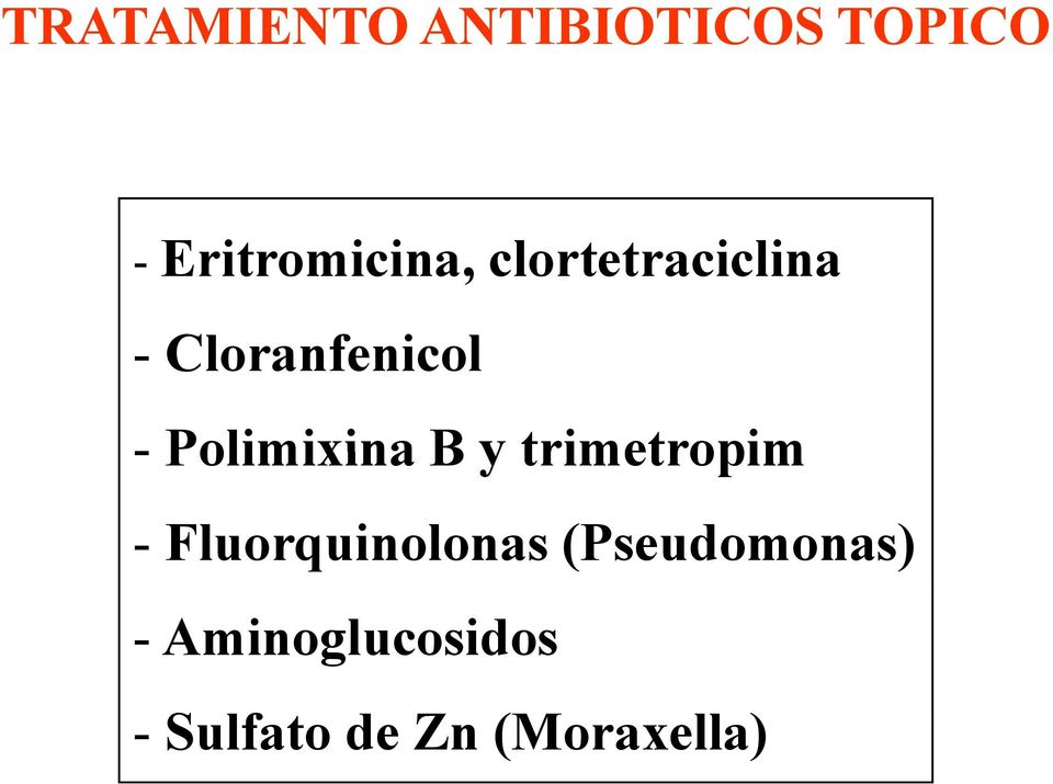 - Polimixina B y trimetropim - Fluorquinolonas