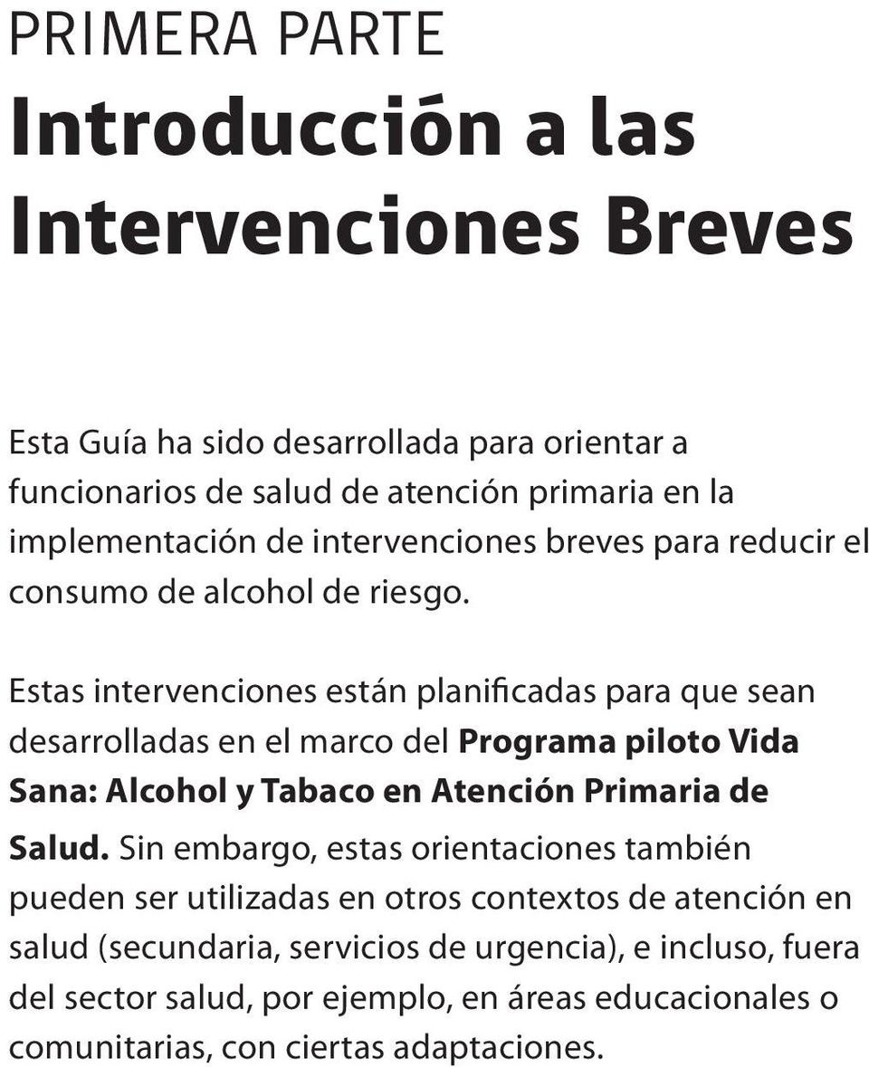 Estas intervenciones están planificadas para que sean desarrolladas en el marco del Programa piloto Vida Sana: Alcohol y Tabaco en Atención Primaria de Salud.